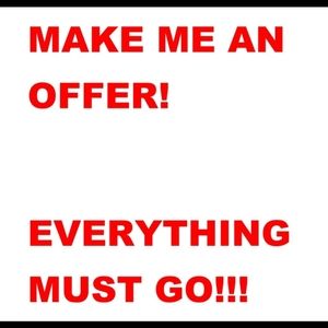 MAKE ME AN OFFER! EVERYTHING MUST GO!!!!